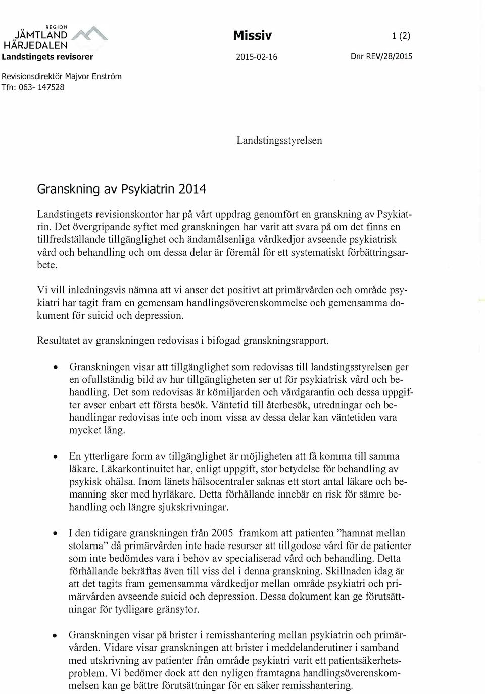 Det övergripande syftet med granskningen har varit att svara på om det finns en tillfredställande tillgänglighet och ändamålsenliga vårdkedjor avseende psykiatrisk vård och behandling och om dessa