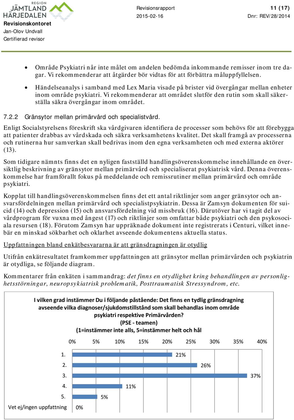 Vi rekommenderar att området slutför den rutin som skall säkerställa säkra övergångar inom området. 7.2.2 Gränsytor mellan primärvård och specialistvård.