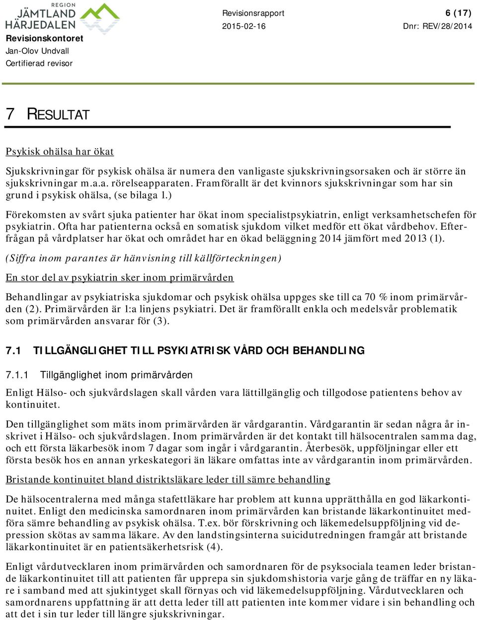 ) Förekomsten av svårt sjuka patienter har ökat inom specialistpsykiatrin, enligt verksamhetschefen för psykiatrin. Ofta har patienterna också en somatisk sjukdom vilket medför ett ökat vårdbehov.