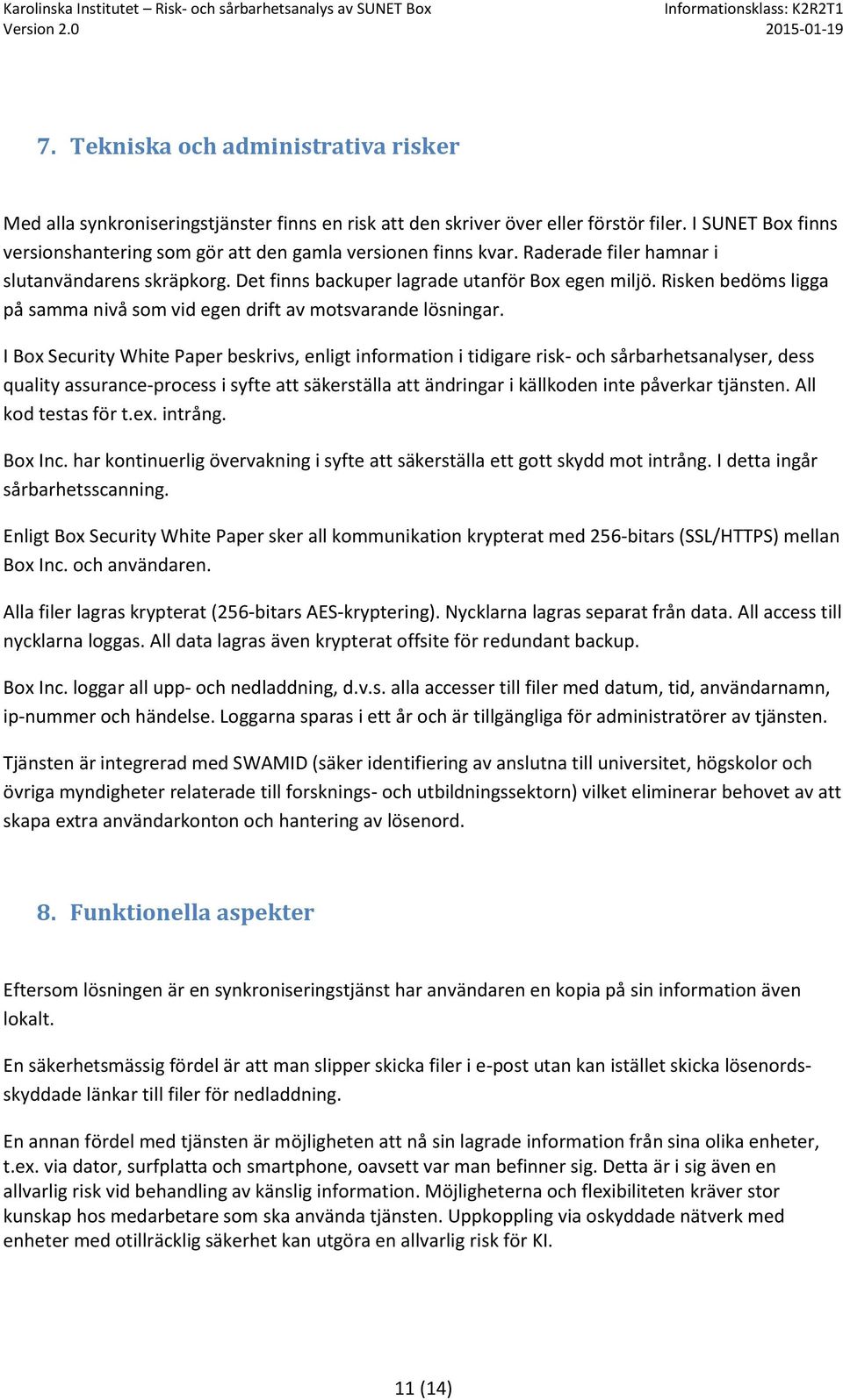 I Bx Security White Paper beskrivs, enligt infrmatin i tidigare risk- ch sårbarhetsanalyser, dess quality assurance-prcess i syfte att säkerställa att ändringar i källkden inte påverkar tjänsten.