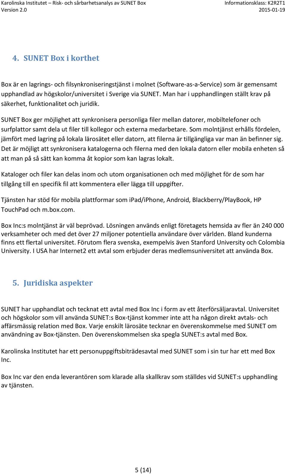 SUNET Bx ger möjlighet att synkrnisera persnliga filer mellan datrer, mbiltelefner ch surfplattr samt dela ut filer till kllegr ch externa medarbetare.