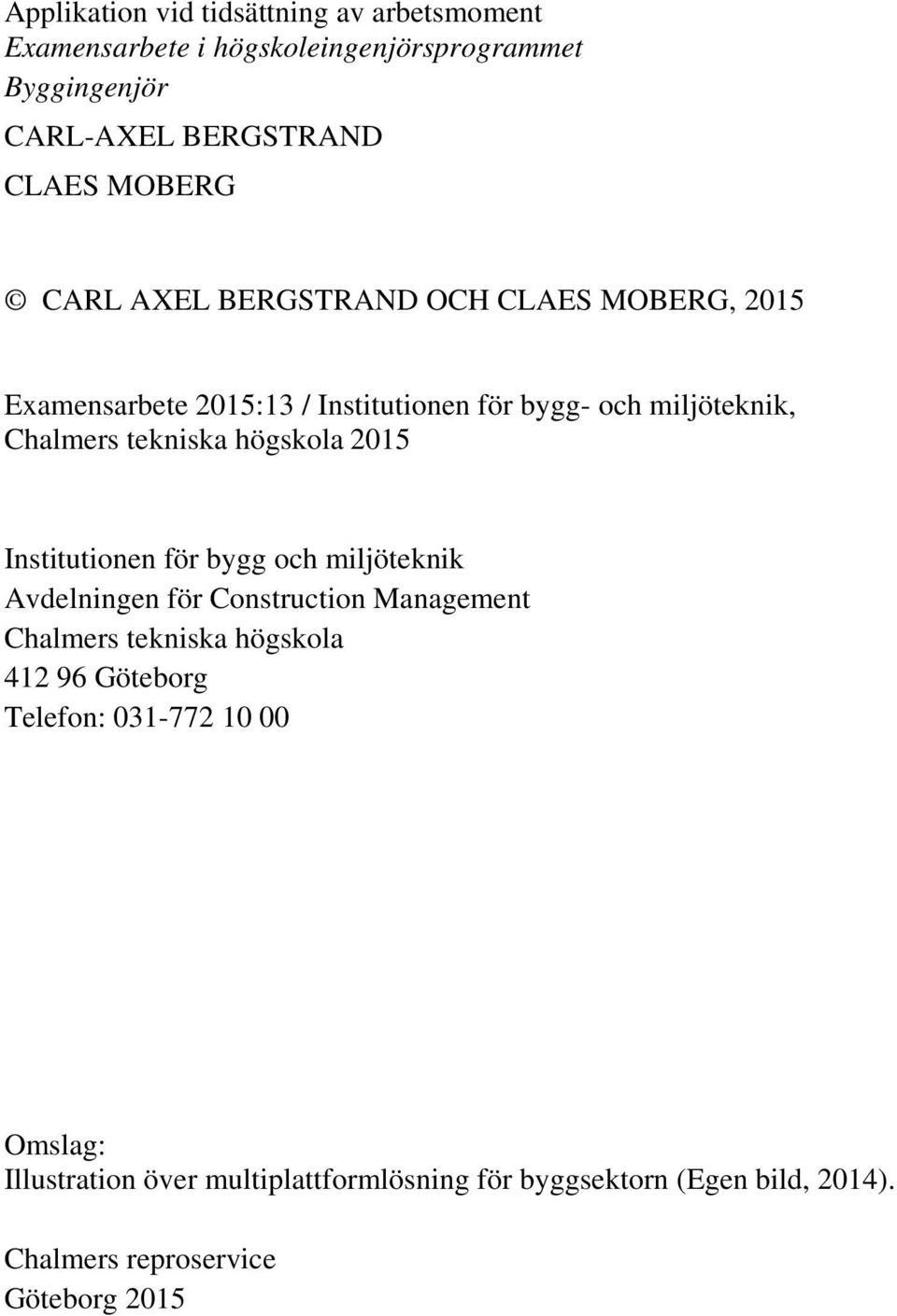 högskola 2015 Institutionen för bygg och miljöteknik Avdelningen för Construction Management Chalmers tekniska högskola 412 96