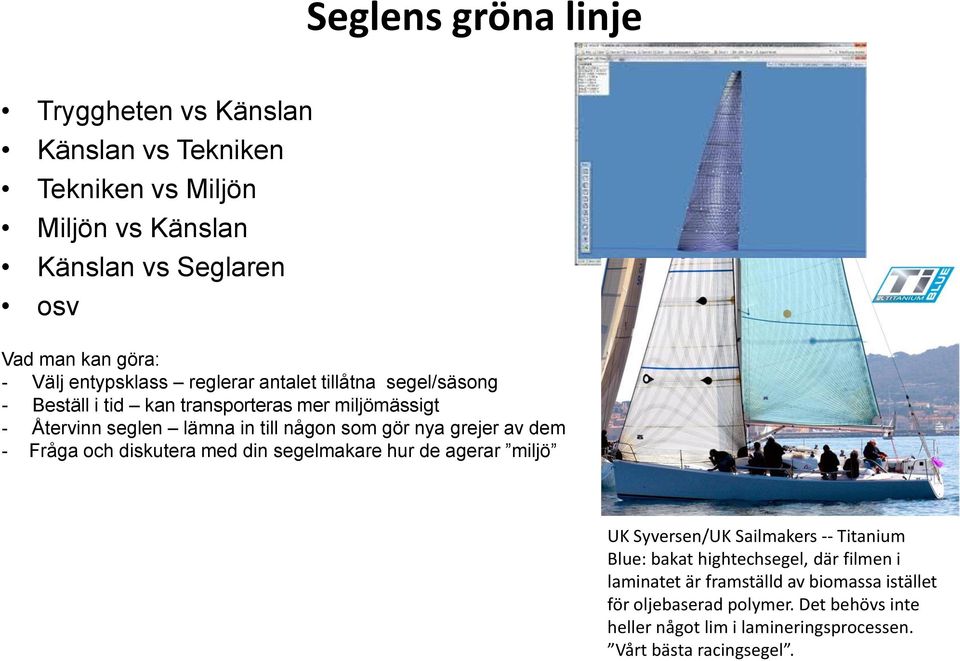 nya grejer av dem - Fråga och diskutera med din segelmakare hur de agerar miljö UK Syversen/UK Sailmakers -- Titanium Blue: bakat hightechsegel, där