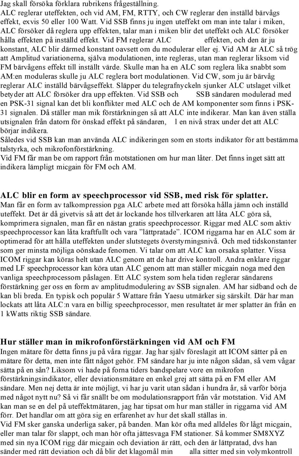 Vid FM reglerar ALC effekten, och den är ju konstant, ALC blir därmed konstant oavsett om du modulerar eller ej.