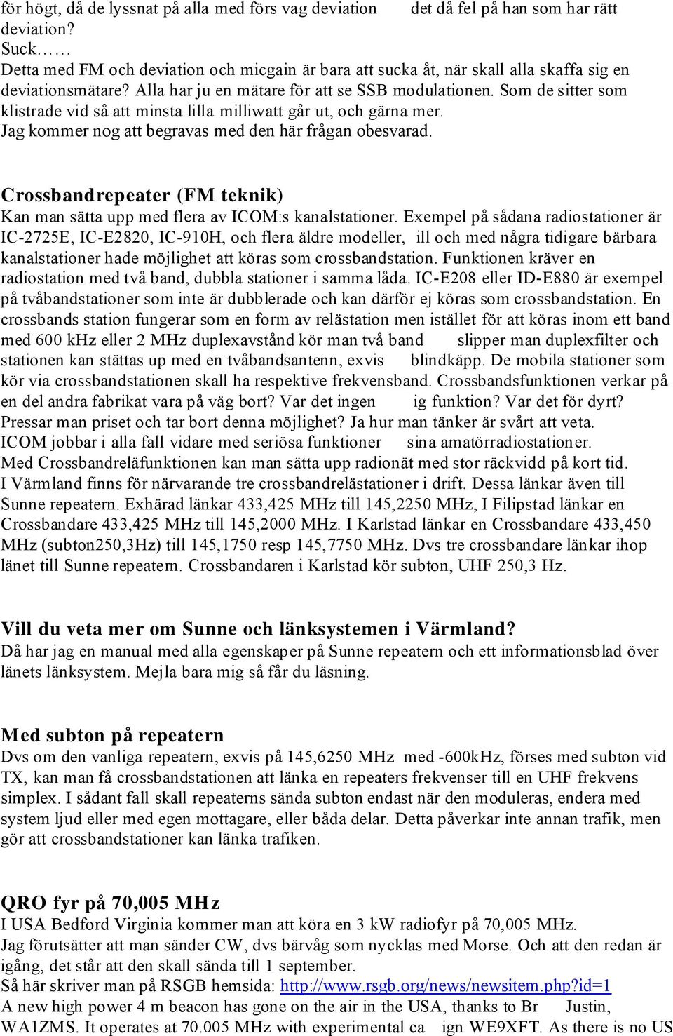 Som de sitter som klistrade vid så att minsta lilla milliwatt går ut, och gärna mer. Jag kommer nog att begravas med den här frågan obesvarad.