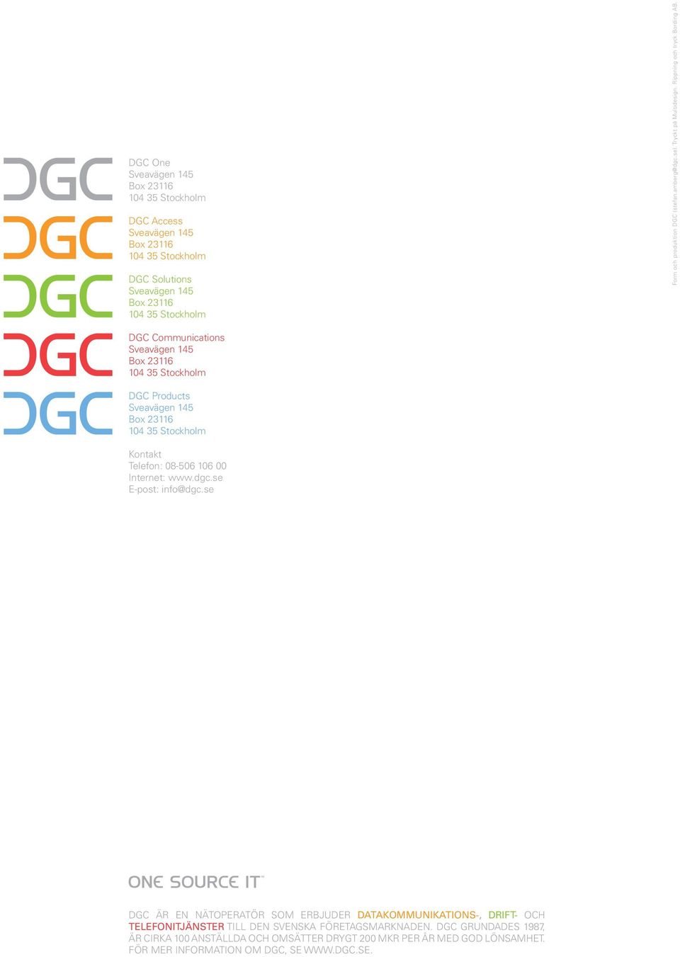 DGC Communications Sveavägen 145 Box 23116 104 35 Stockholm DGC Products Sveavägen 145 Box 23116 104 35 Stockholm Kontakt Telefon: 08-506 106 00 Internet: www.dgc.