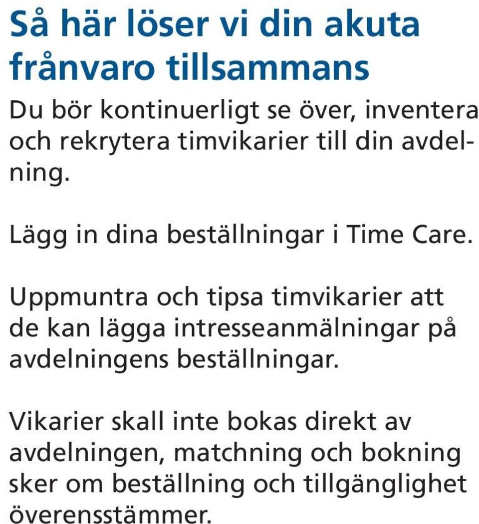 Uppmuntra och tipsa timvikarier att de kan lägga intresseanmälningar på avdelningens beställningar.