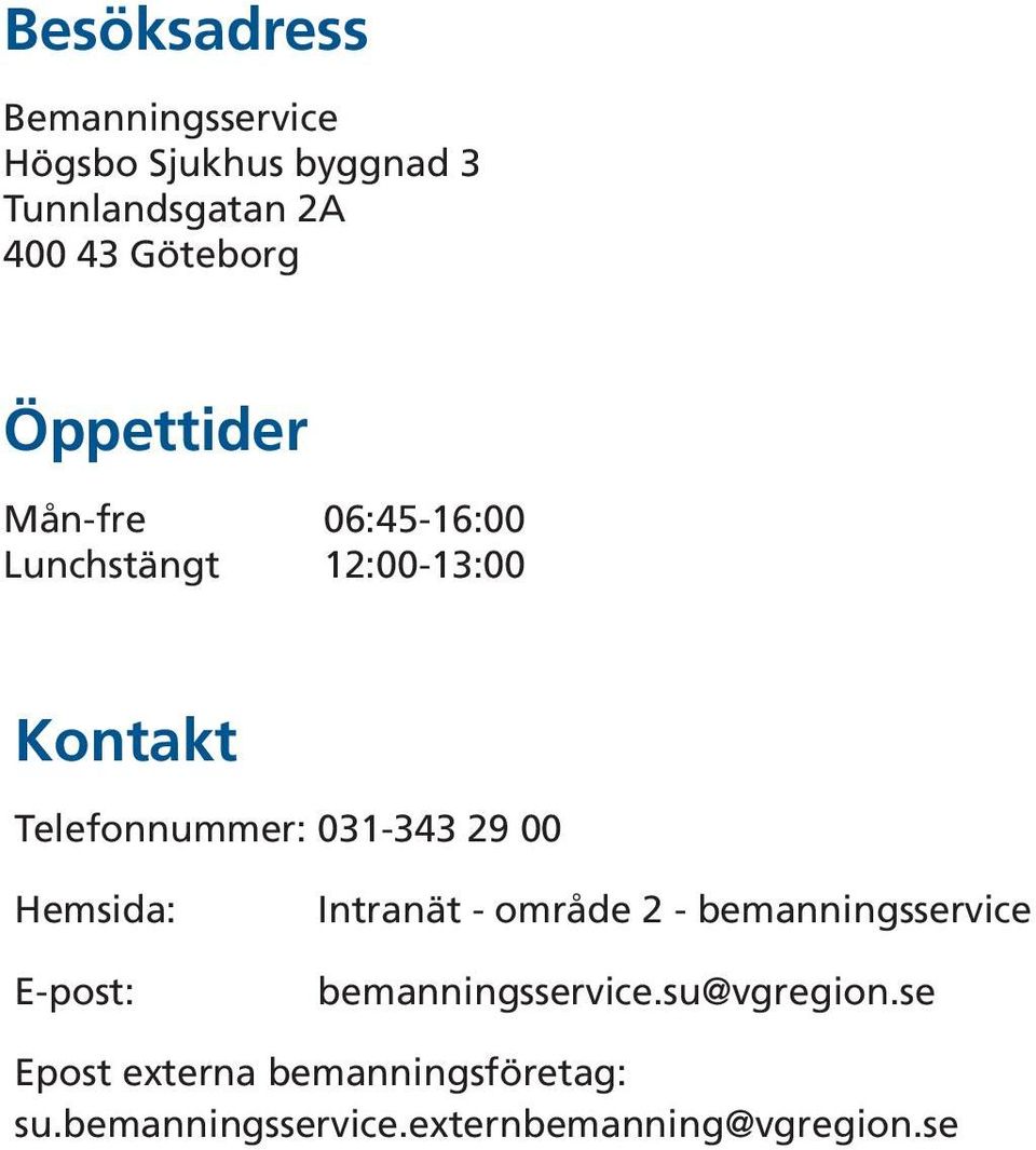 031-343 29 00 Hemsida: E-post: Intranät - område 2 - bemanningsservice bemanningsservice.