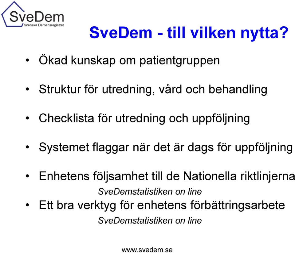 utredning och uppföljning Systemet flaggar när det är dags för uppföljning Enhetens