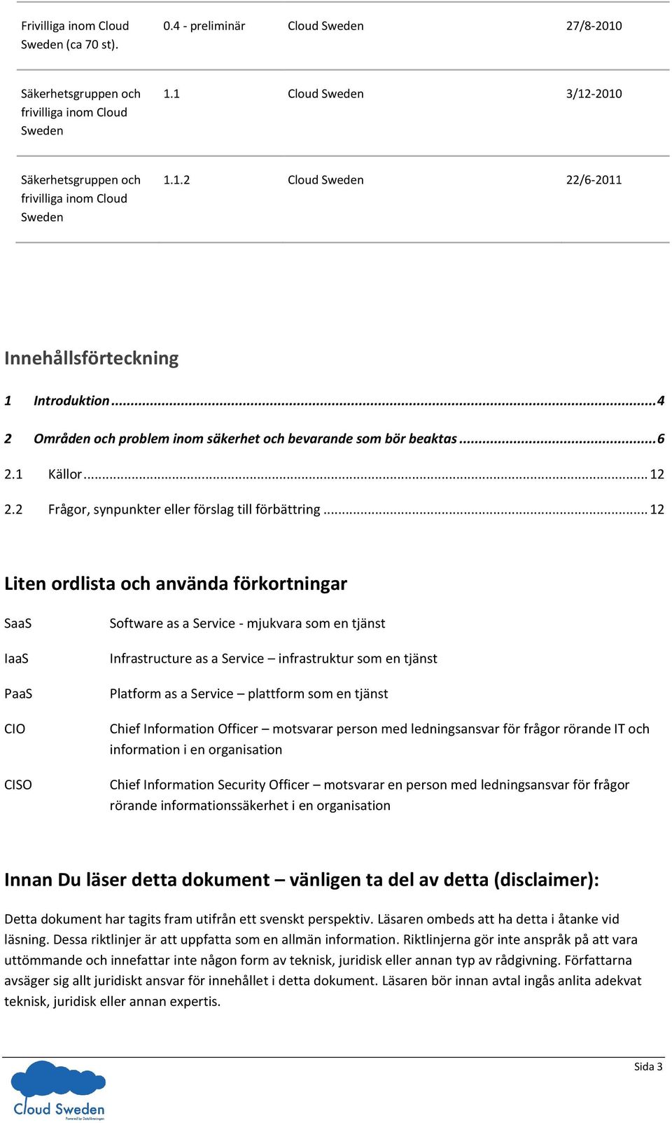 .. 4 2 Områden och problem inom säkerhet och bevarande som bör beaktas... 6 2.1 Källor... 12 2.2 Frågor, synpunkter eller förslag till förbättring.