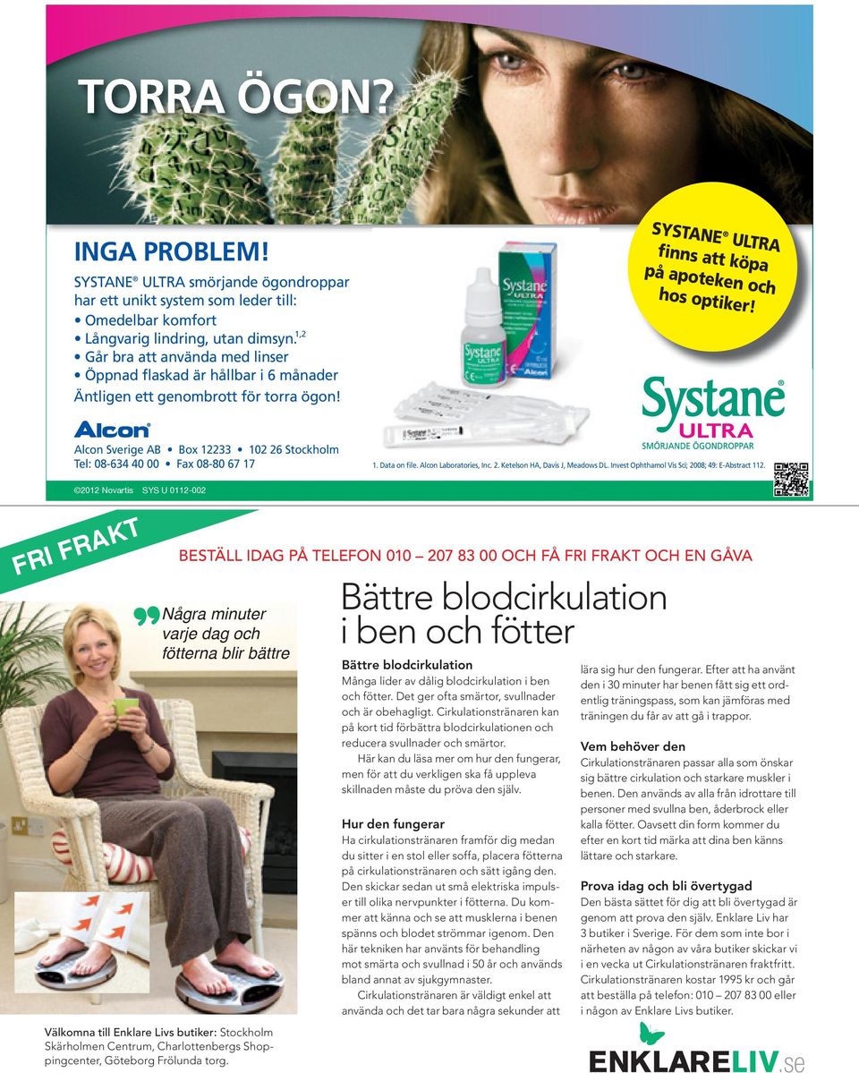 I FRAKT Alcon Sverige AB Box 12233 102 26 Stockholm Tel: 08-634 40 00 Fax 08-80 67 17 2012 Novartis SYS U 0112-002 BESTÄLL I DAG OG FÅ FRI FRAKT OG EN Några GÅVA!