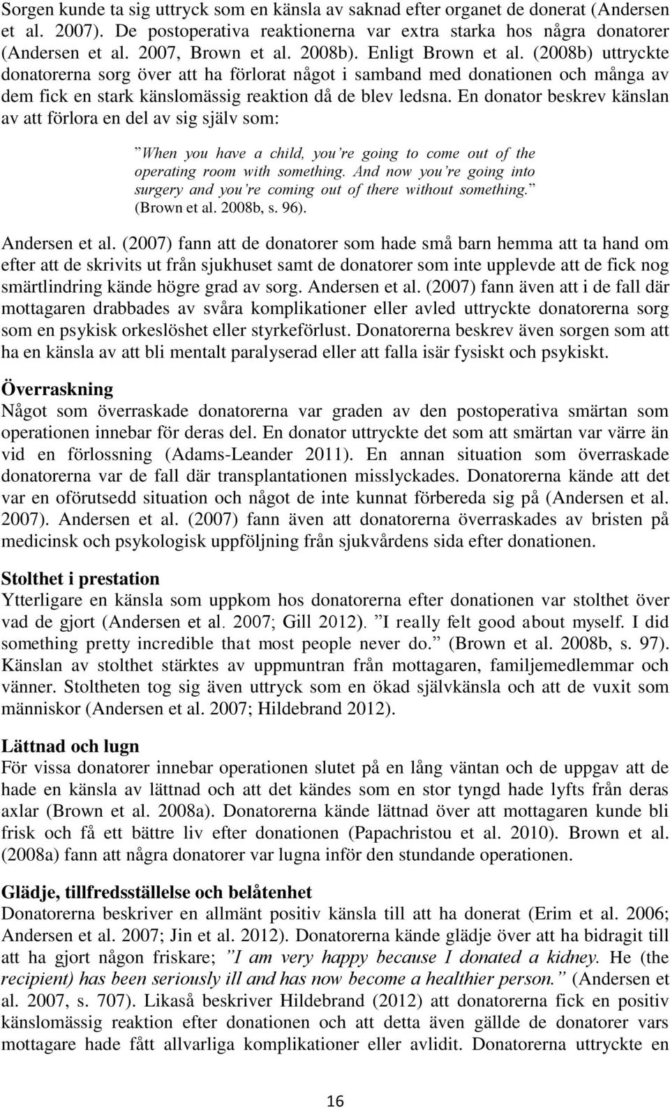 (2008b) uttryckte donatorerna sorg över att ha förlorat något i samband med donationen och många av dem fick en stark känslomässig reaktion då de blev ledsna.