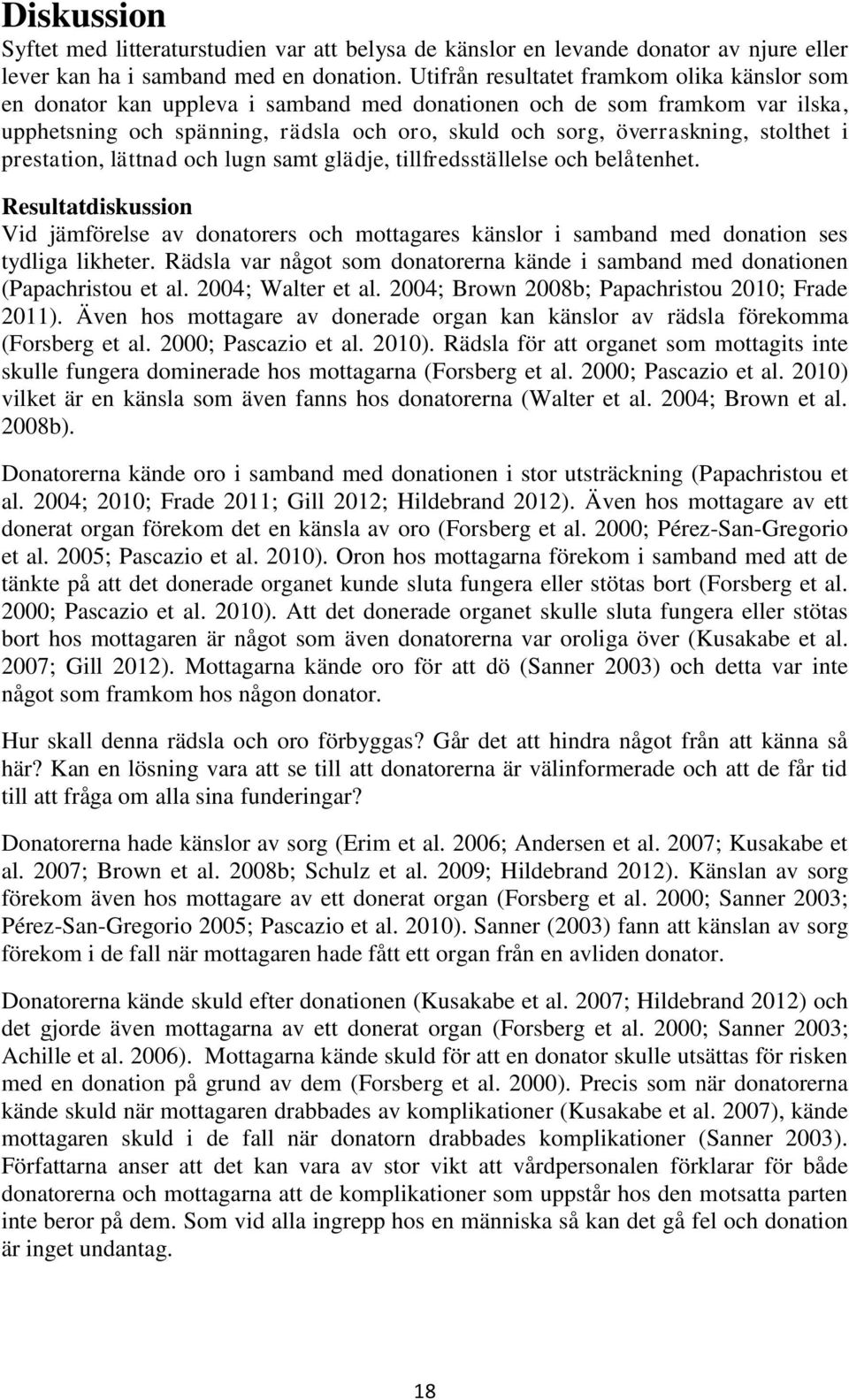 stolthet i prestation, lättnad och lugn samt glädje, tillfredsställelse och belåtenhet.