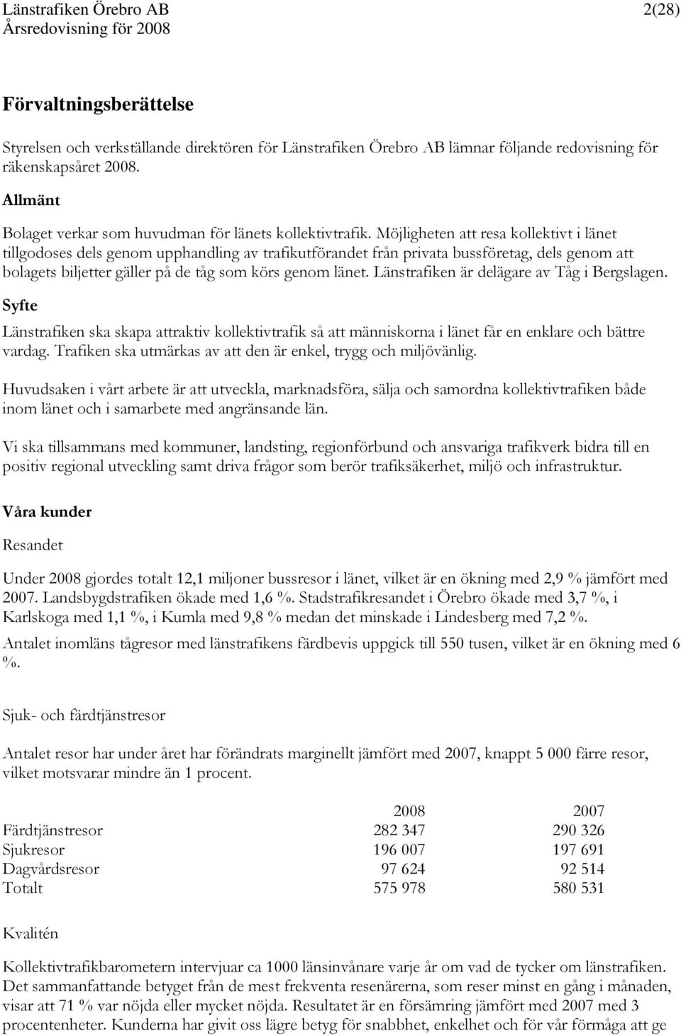 Möjligheten att resa kollektivt i länet tillgodoses dels genom upphandling av trafikutförandet från privata bussföretag, dels genom att bolagets biljetter gäller på de tåg som körs genom länet.