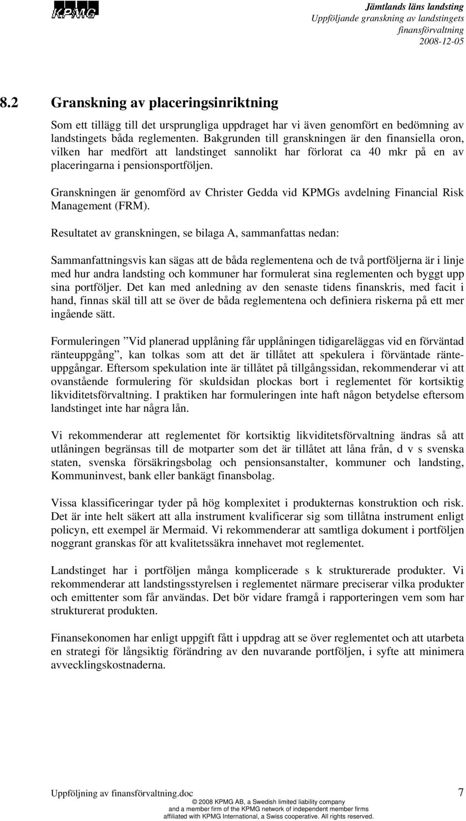 Granskningen är genomförd av Christer Gedda vid KPMGs avdelning Financial Risk Management (FRM).