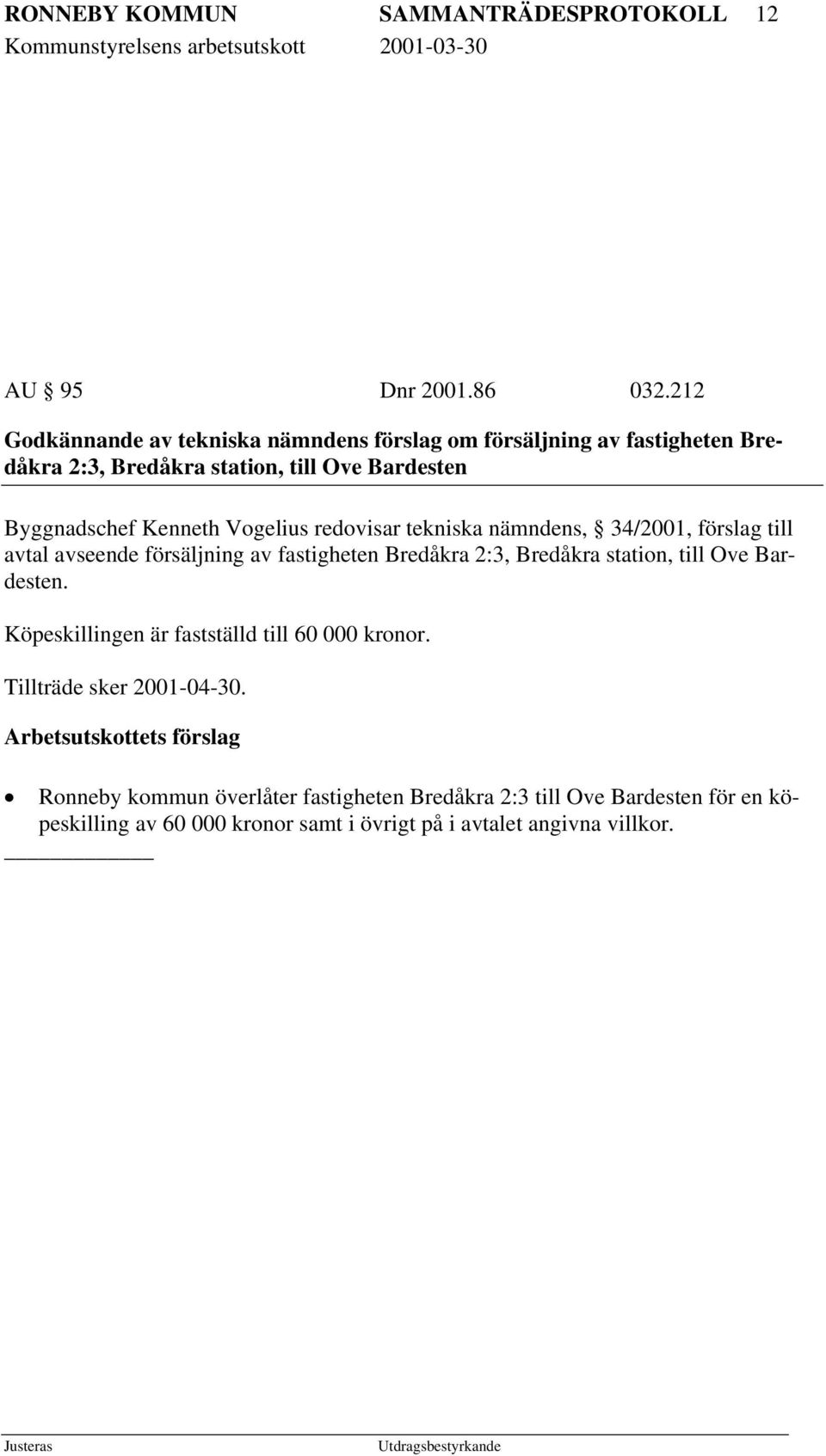 Vogelius redovisar tekniska nämndens, 34/2001, förslag till avtal avseende försäljning av fastigheten Bredåkra 2:3, Bredåkra station, till Ove Bardesten.