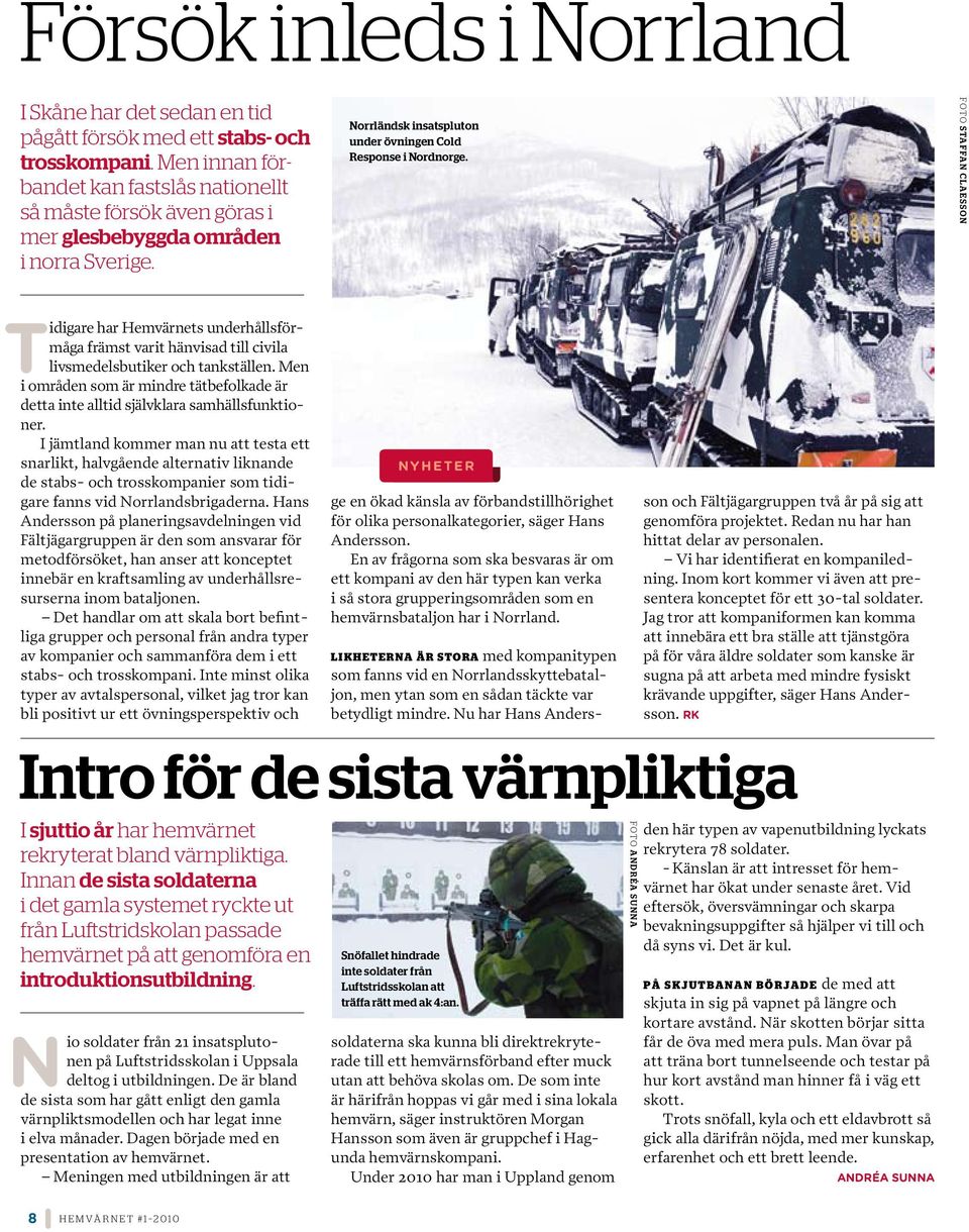 Foto Staffan Claesson T idigare har Hemvärnets underhållsförmåga främst varit hänvisad till civila livsmedelsbutiker och tankställen.