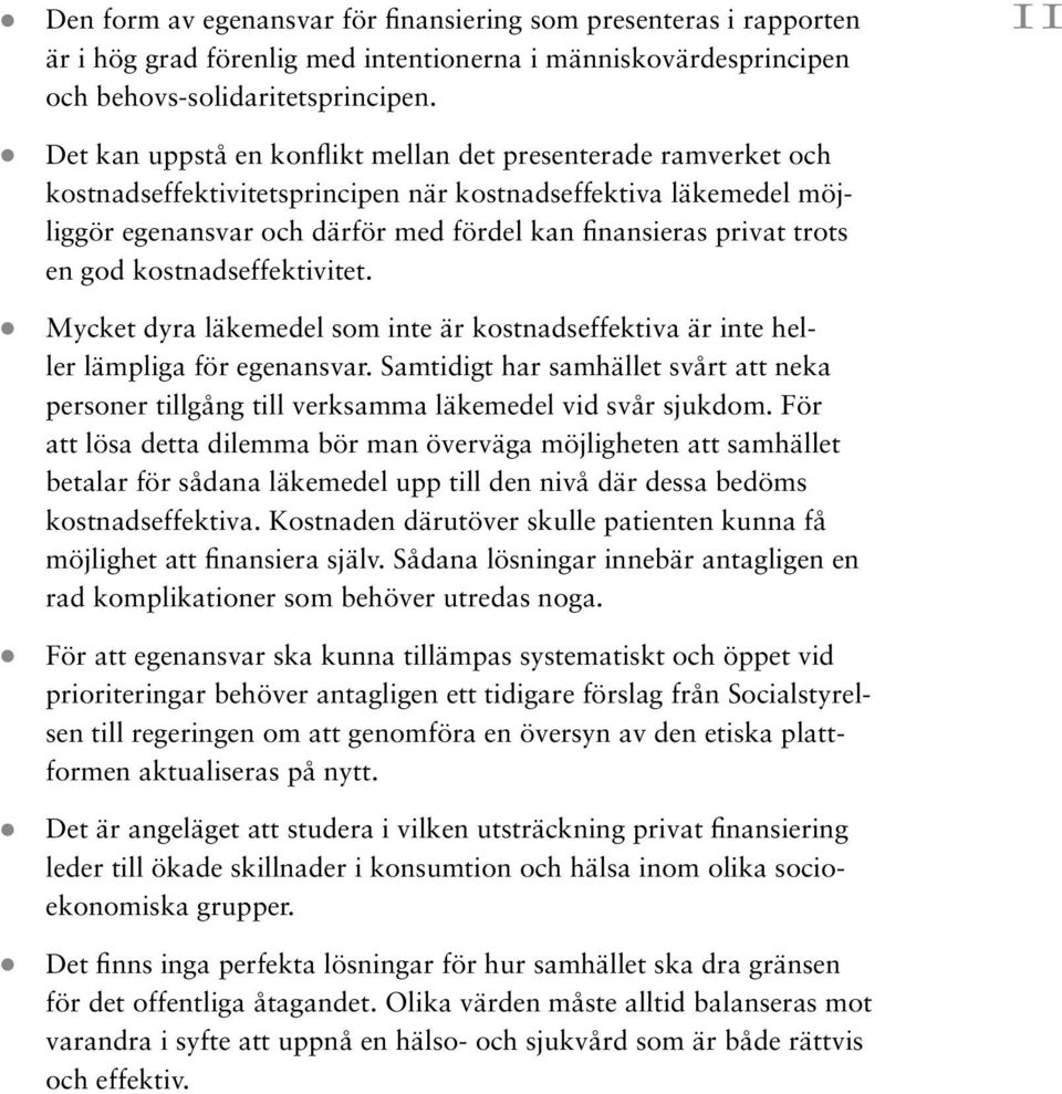 trots en god kostnadseffektivitet. Mycket dyra läkemedel som inte är kostnadseffektiva är inte heller lämpliga för egenansvar.