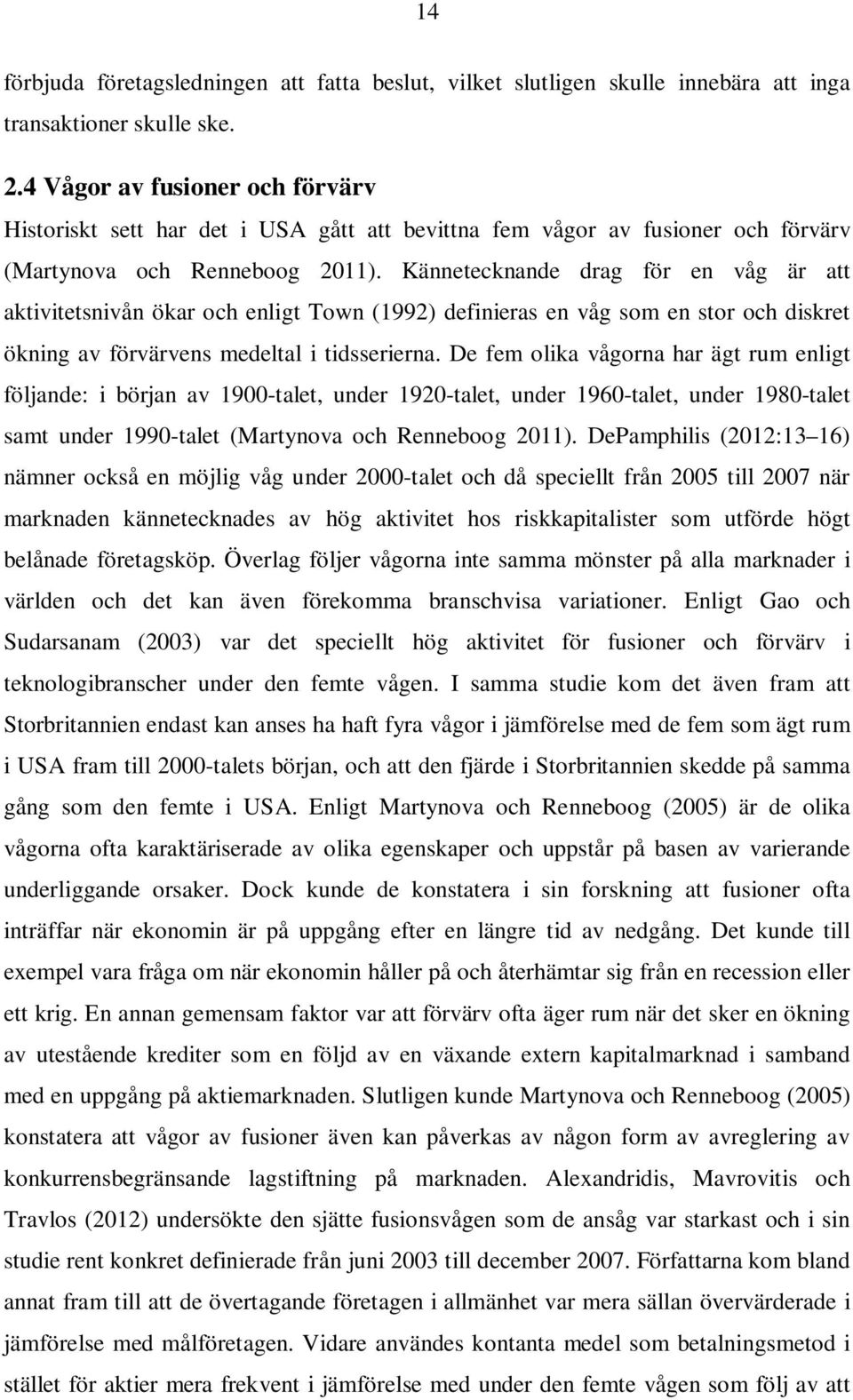 Kännetecknande drag för en våg är att aktivitetsnivån ökar och enligt Town (1992) definieras en våg som en stor och diskret ökning av förvärvens medeltal i tidsserierna.