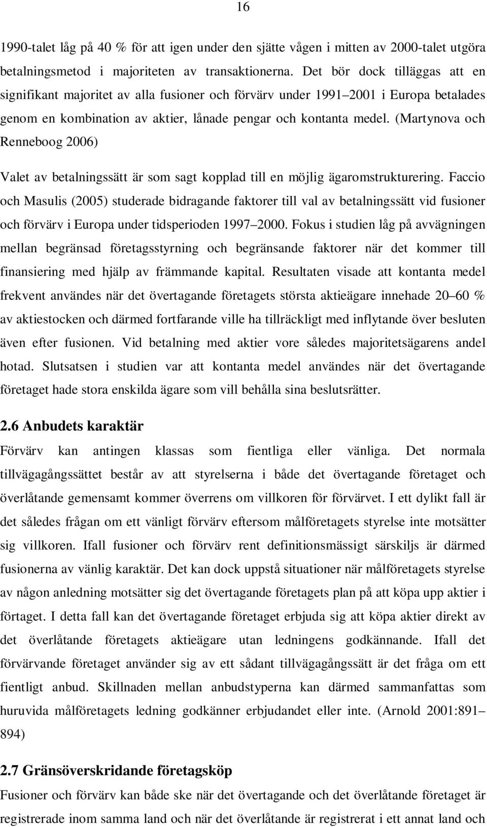 (Martynova och Renneboog 2006) Valet av betalningssätt är som sagt kopplad till en möjlig ägaromstrukturering.