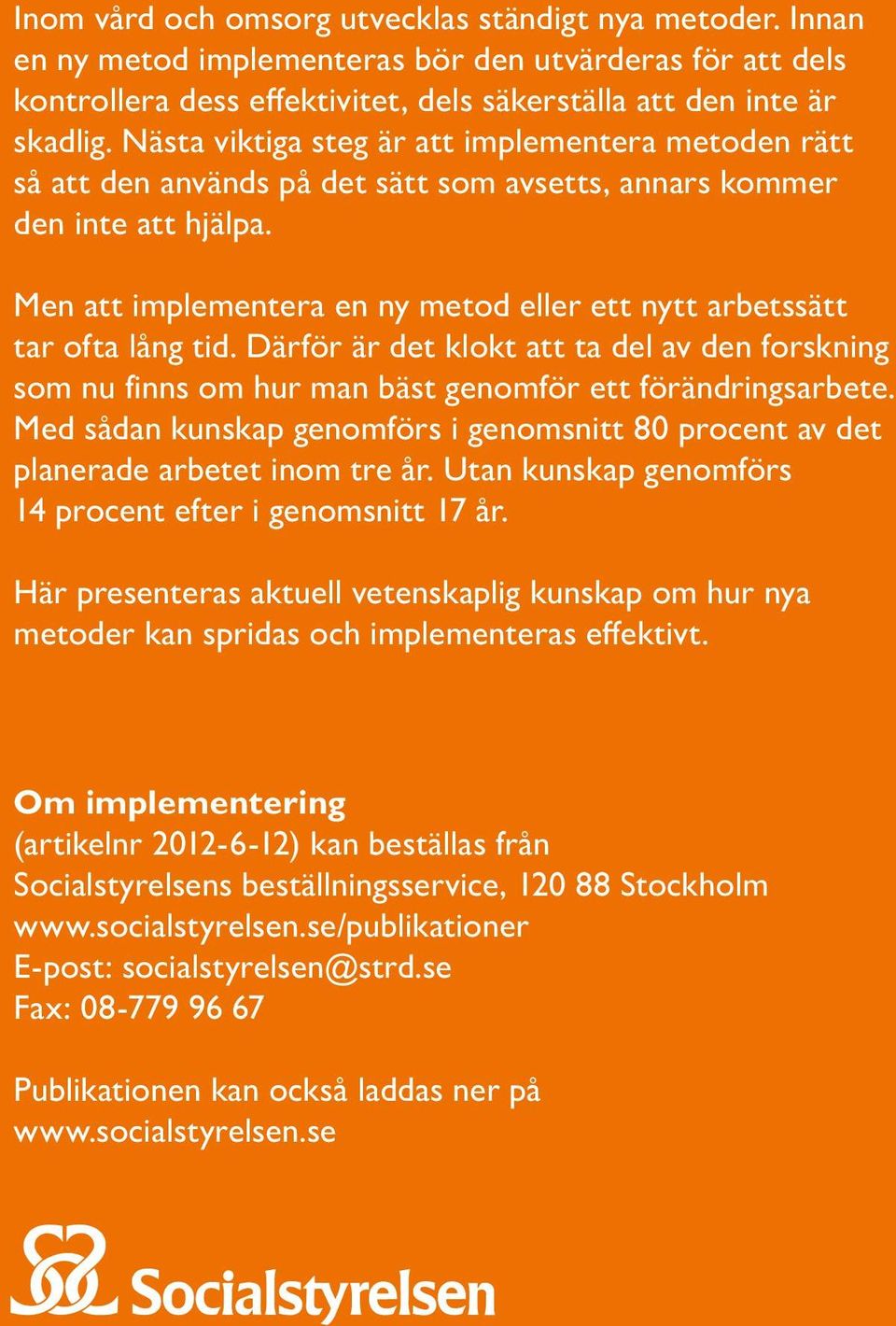 Men att implementera en ny metod eller ett nytt arbetssätt tar ofta lång tid. Därför är det klokt att ta del av den forskning som nu finns om hur man bäst genomför ett förändringsarbete.