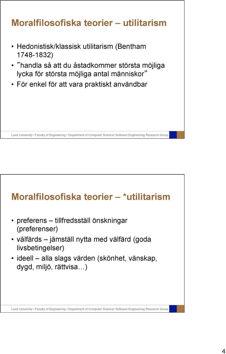 användbar Moralfilosofiska teorier *utilitarism preferens tillfredsställ önskningar (preferenser) välfärds