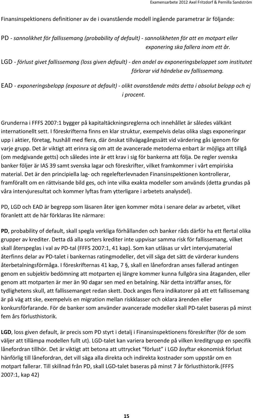 EAD - exponeringsbelopp (exposure at default) - olikt ovanstående mäts detta i absolut belopp och ej i procent.