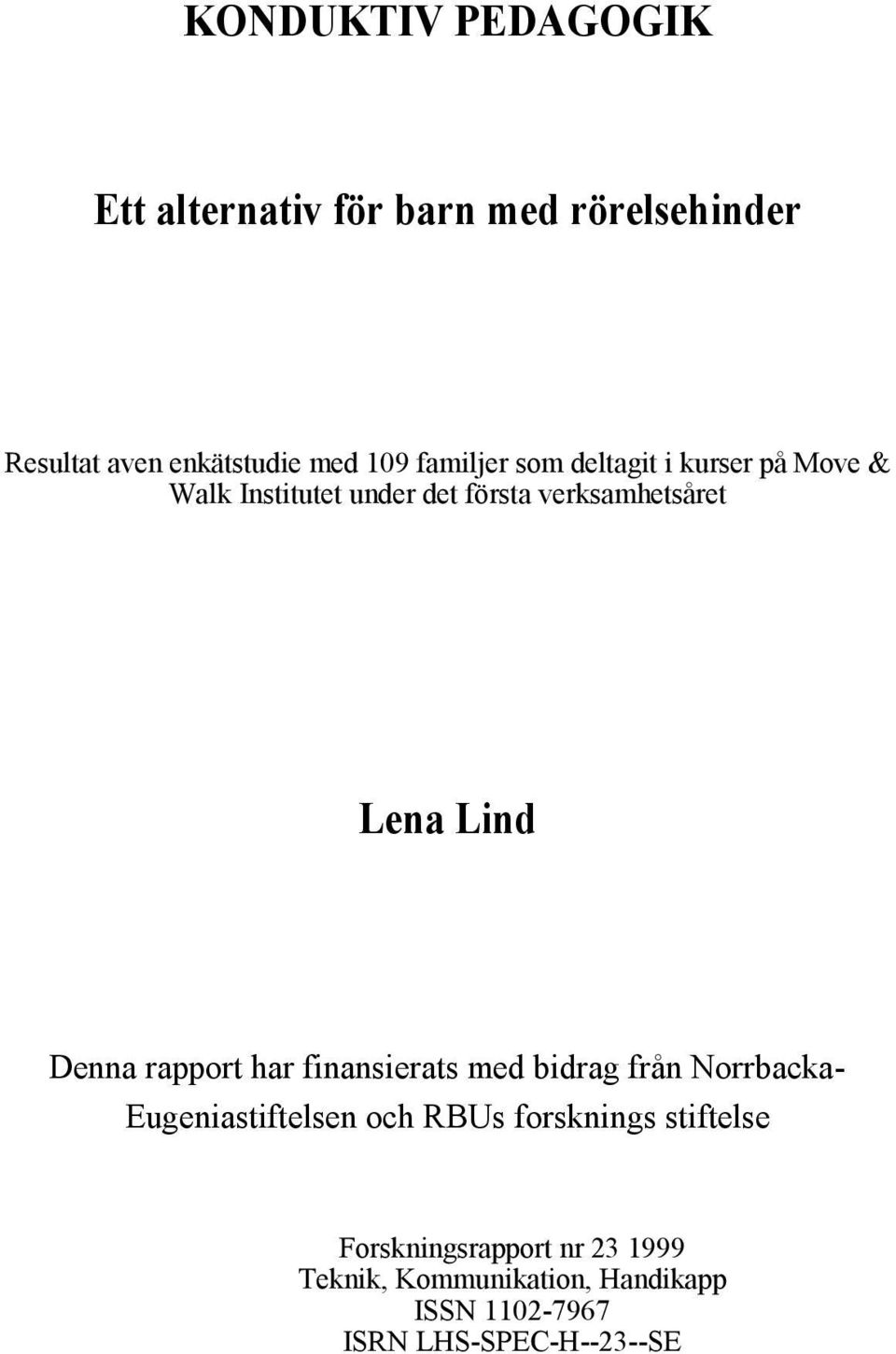 verksamhetsåret Lena Lind Denna rapport har finansierats med bidrag från Norrbacka- Eugeniastiftelsen och