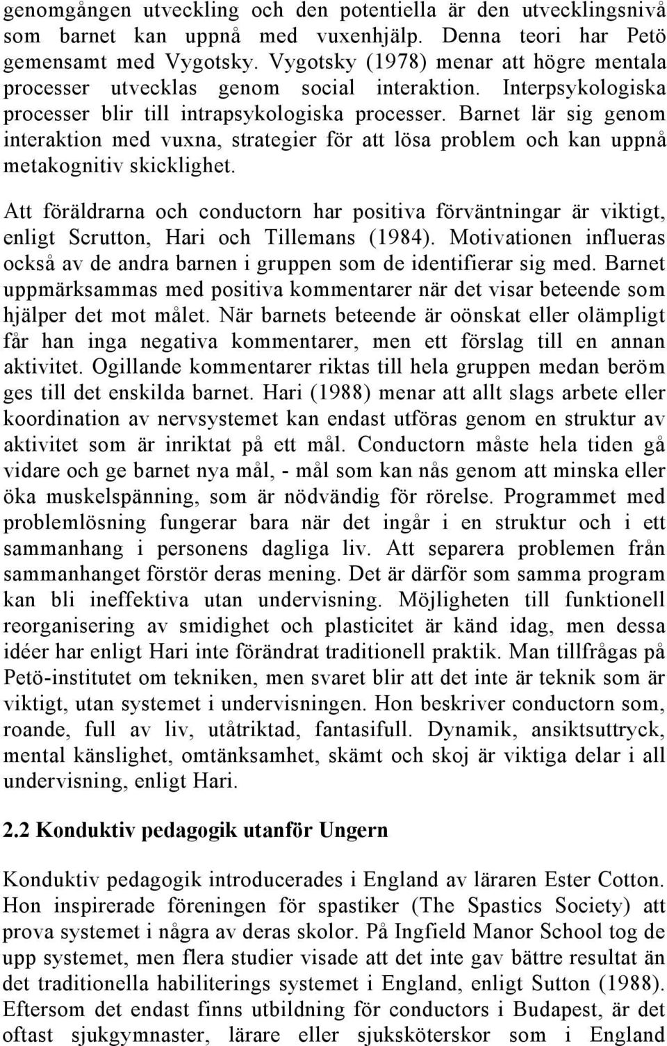 Barnet lär sig genom interaktion med vuxna, strategier för att lösa problem och kan uppnå metakognitiv skicklighet.