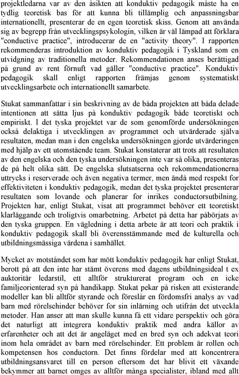 I rapporten rekommenderas introduktion av konduktiv pedagogik i Tyskland som en utvidgning av traditionella metoder.