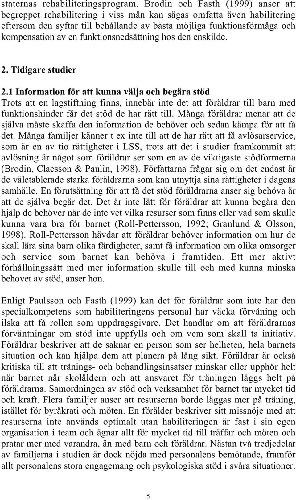 funktionsnedsättning hos den enskilde. 2. Tidigare studier 2.