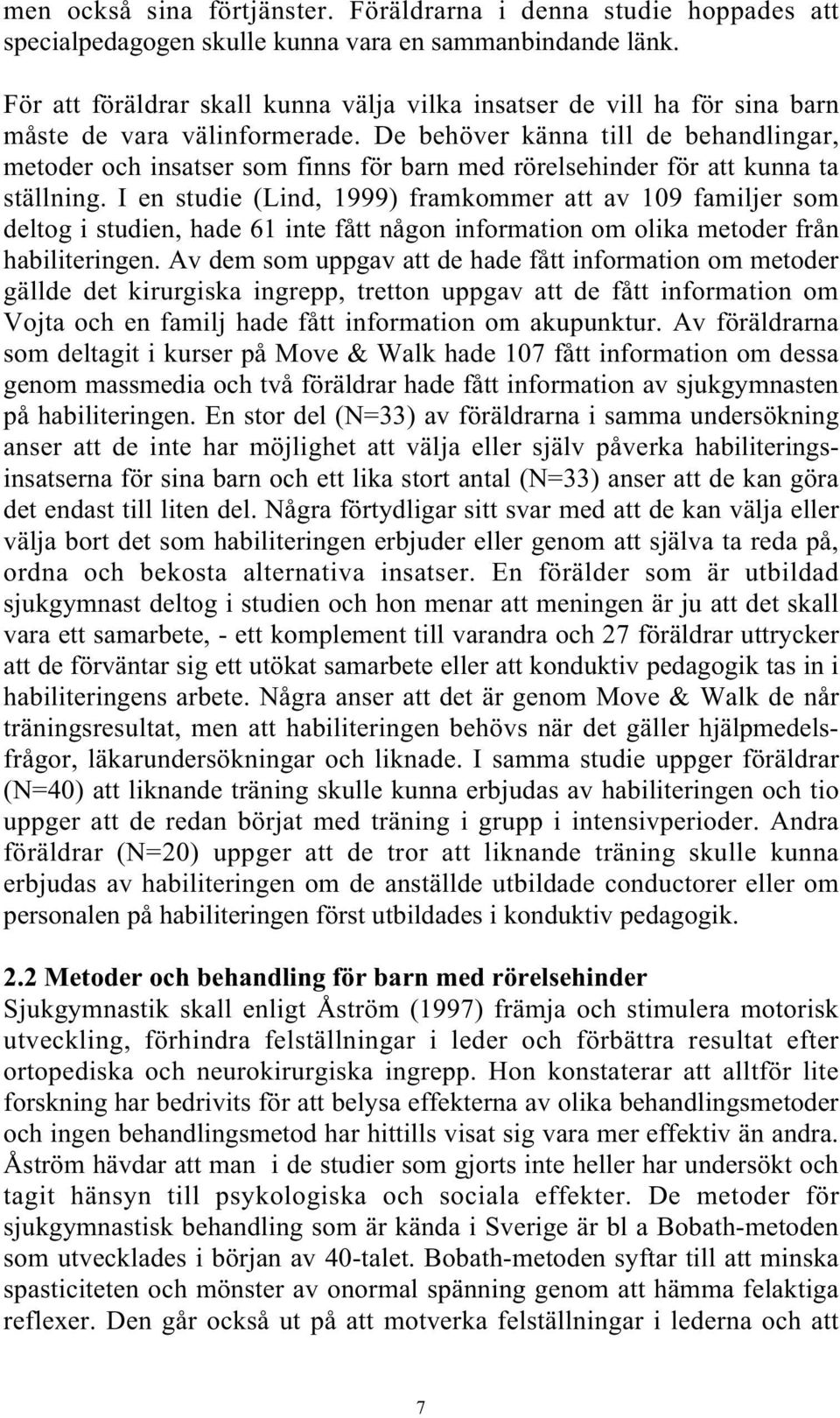 De behöver känna till de behandlingar, metoder och insatser som finns för barn med rörelsehinder för att kunna ta ställning.