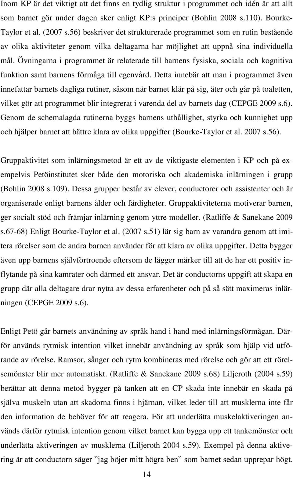 Övningarna i programmet är relaterade till barnens fysiska, sociala och kognitiva funktion samt barnens förmåga till egenvård.