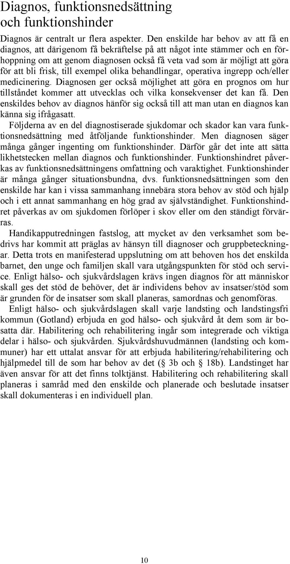 frisk, till exempel olika behandlingar, operativa ingrepp och/eller medicinering.