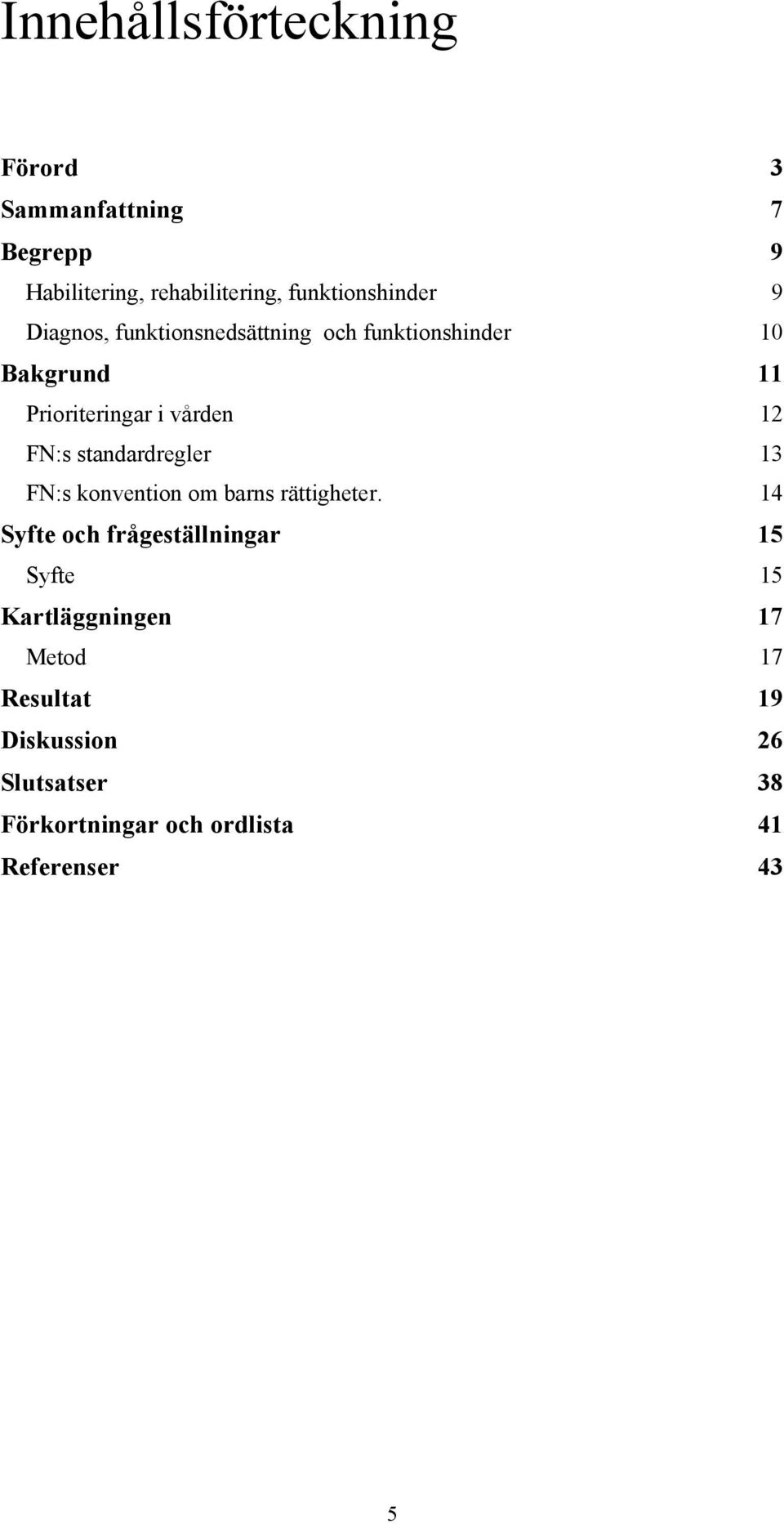 standardregler 13 FN:s konvention om barns rättigheter.