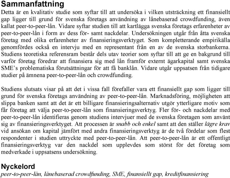 Undersökningen utgår från åtta svenska företag med olika erfarenheter av finansieringsverktyget.