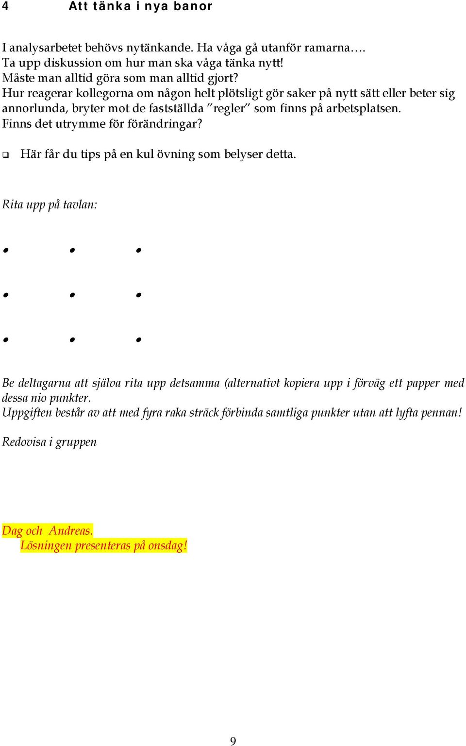 Finns det utrymme för förändringar? Här får du tips på en kul övning som belyser detta.