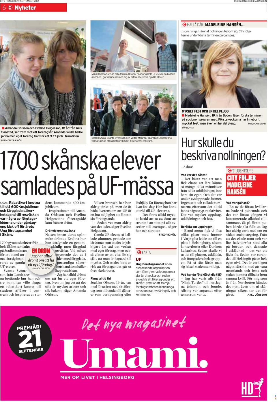 Amanda Ohlsson och Evelina Helgesson, 18 år från Kristianstad, ser fram mot ett företagsår. Amanda skulle hellre jobba med eget företag framför ett 9 17-jobb i framtiden.