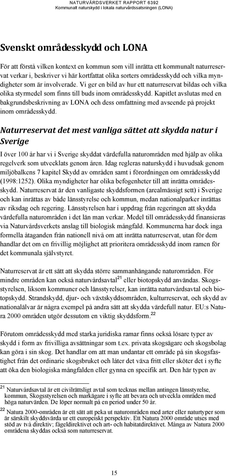 Kapitlet avslutas med en bakgrundsbeskrivning av LONA och dess omfattning med avseende på projekt inom områdesskydd.