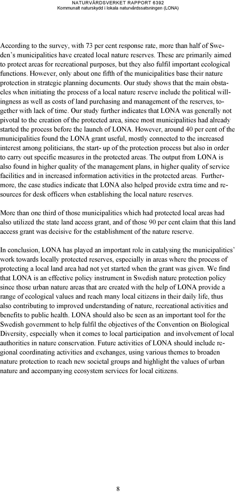 However, only about one fifth of the municipalities base their nature protection in strategic planning documents.