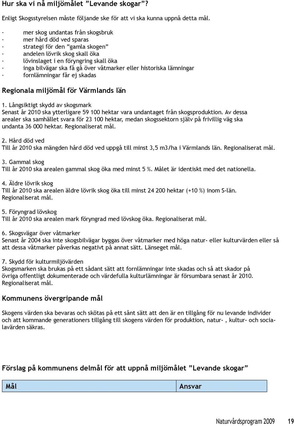 historiska lämningar fornlämningar får ej skadas Regionala miljömål för Värmlands län 1.