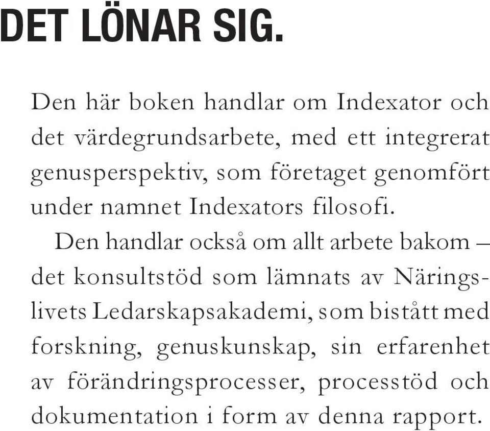 företaget genomfört under namnet Indexators filosofi.