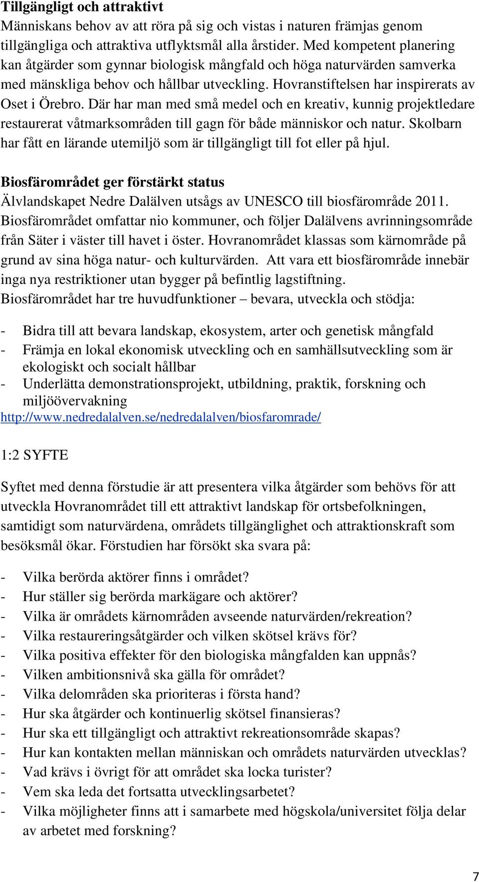 Där har man med små medel och en kreativ, kunnig projektledare restaurerat våtmarksområden till gagn för både människor och natur.