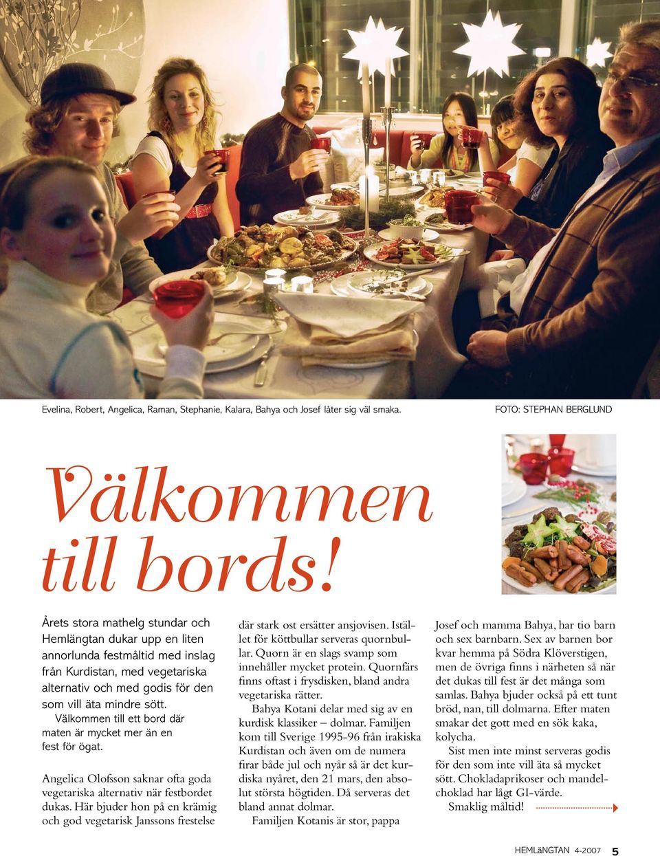Välkommen till ett bord där maten är mycket mer än en fest för ögat. Angelica Olofsson saknar ofta goda vegetariska alternativ när festbordet dukas.