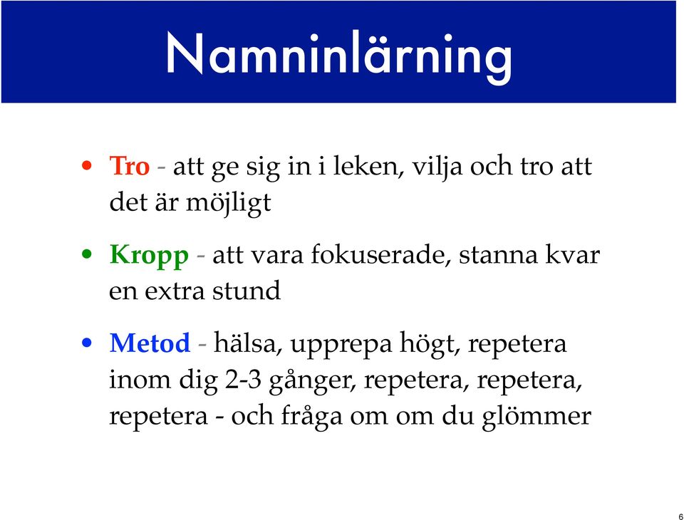 extra stund Metod - hälsa, upprepa högt, repetera inom dig 2-3