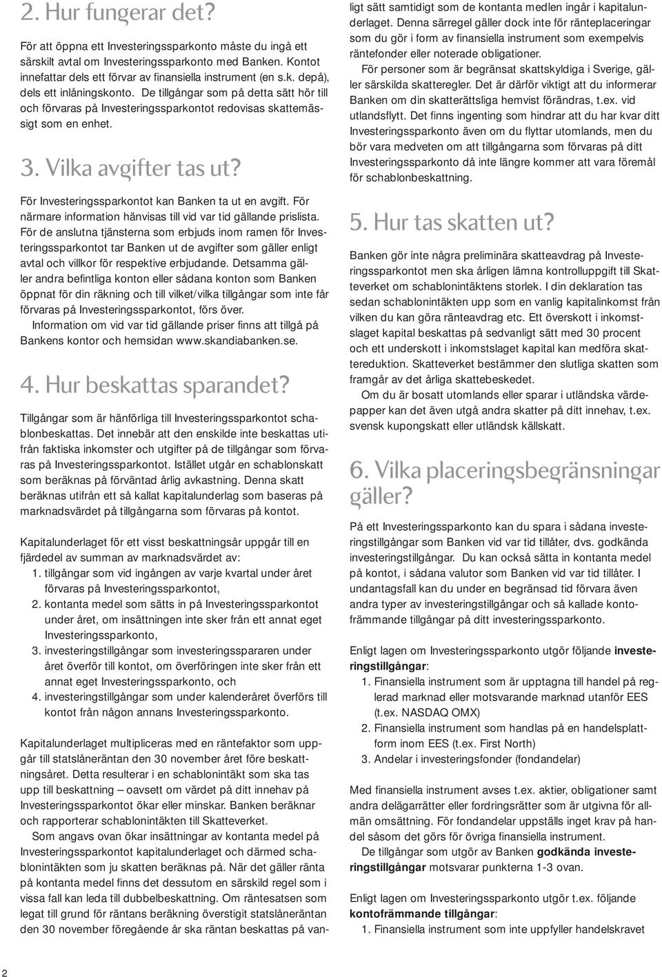 För närmare information hänvisas till vid var tid gällande prislista.