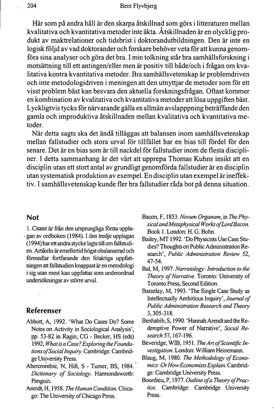 Den är inte en logisk följd av vad doktorander och forskare behöver veta for att kunna genomföra sina analyser och göra det bra.