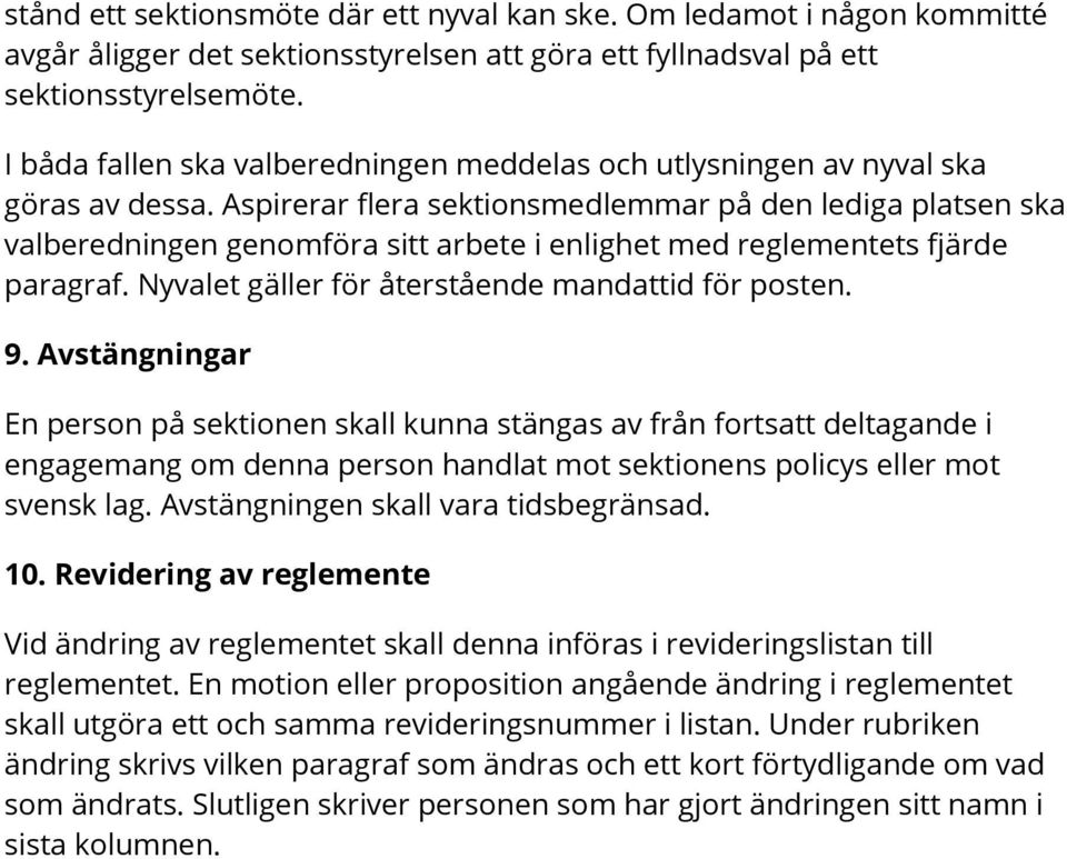 Aspirerar flera sektionsmedlemmar på den lediga platsen ska valberedningen genomföra sitt arbete i enlighet med reglementets fjärde paragraf. Nyvalet gäller för återstående mandattid för posten. 9.