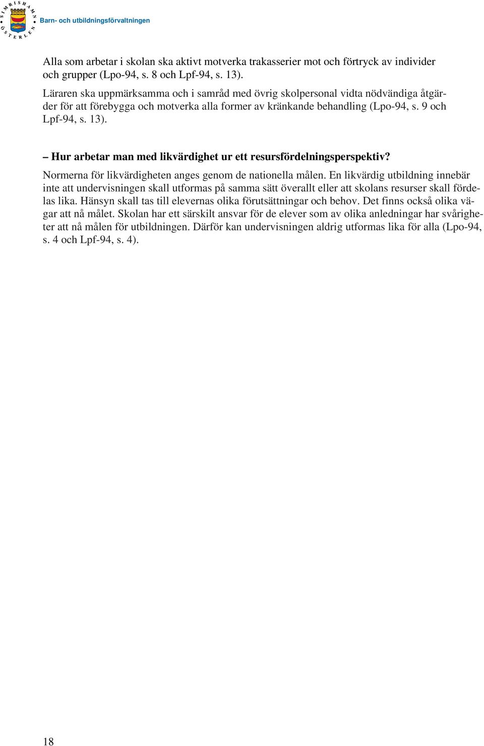 Hur arbetar man med likvärdighet ur ett resursfördelningsperspektiv? Normerna för likvärdigheten anges genom de nationella målen.