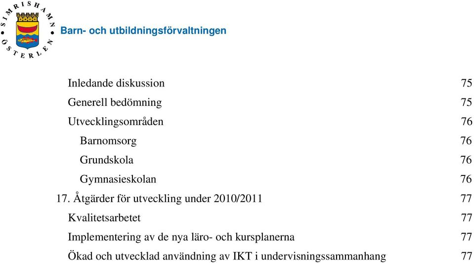 Åtgärder för utveckling under 2010/2011 77 Kvalitetsarbetet 77